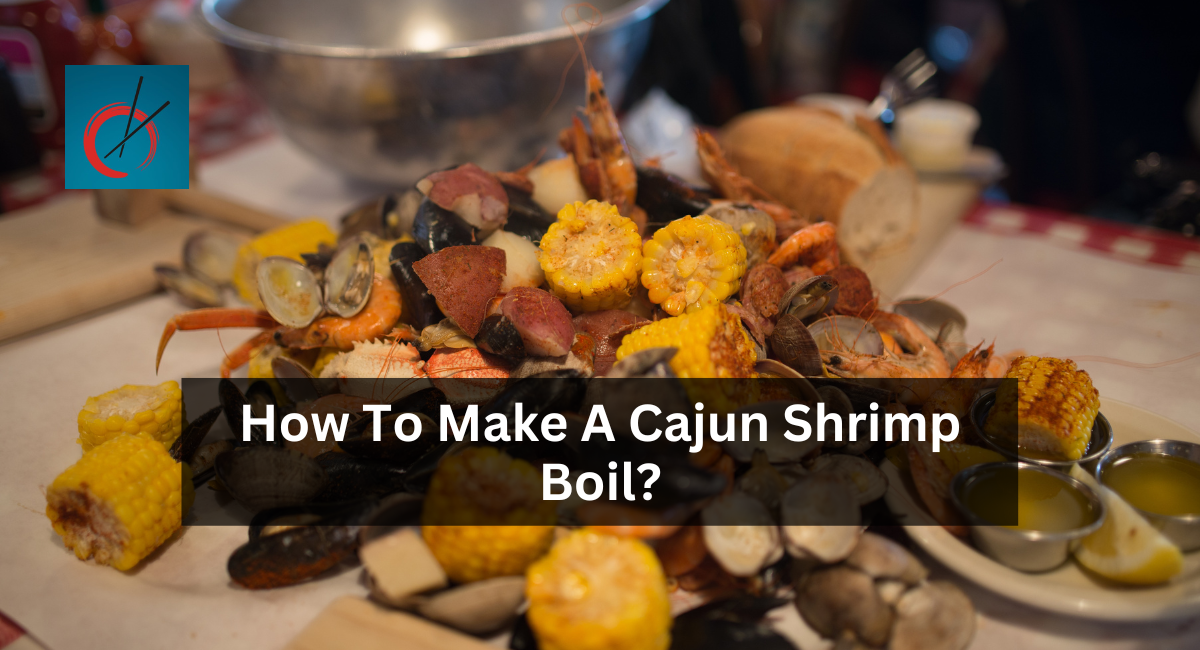 How To Make A Cajun Shrimp Boil?