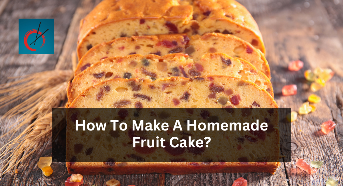 How To Make A Homemade Fruit Cake?