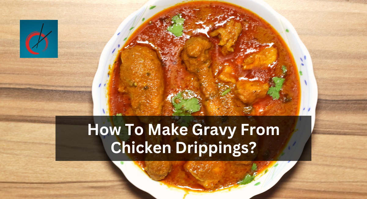 How To Make Gravy From Chicken Drippings?