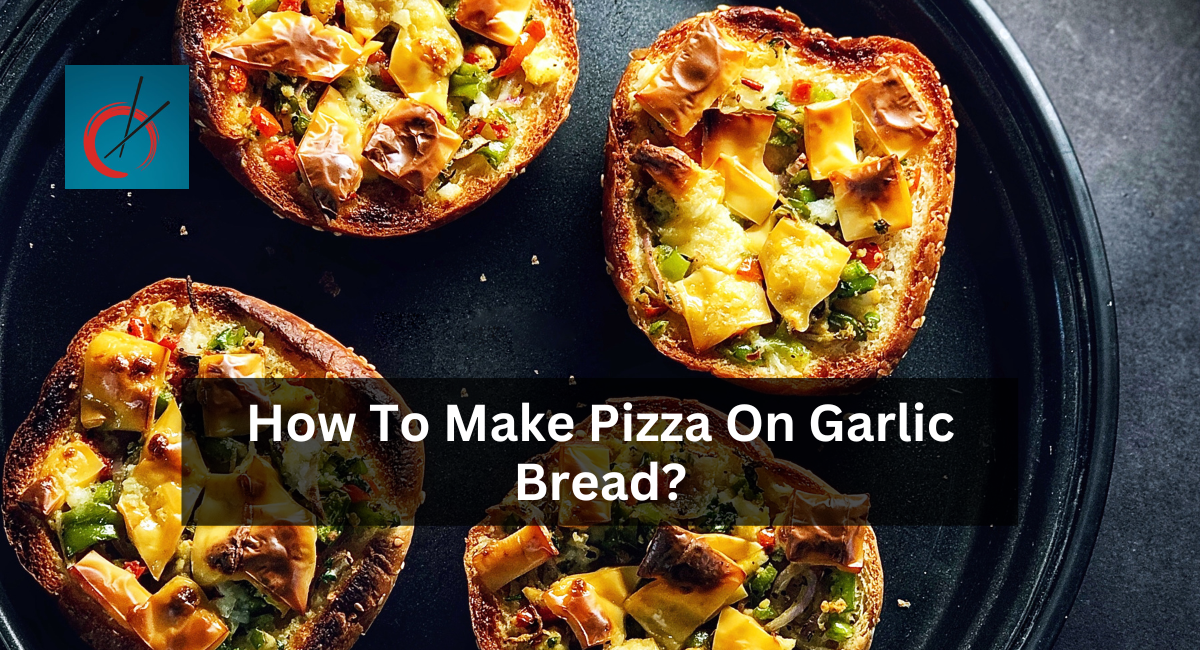 How To Make Pizza On Garlic Bread