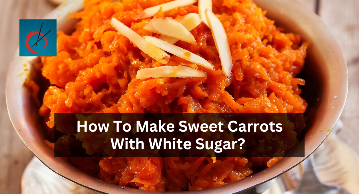 How To Make Sweet Carrots With White Sugar?