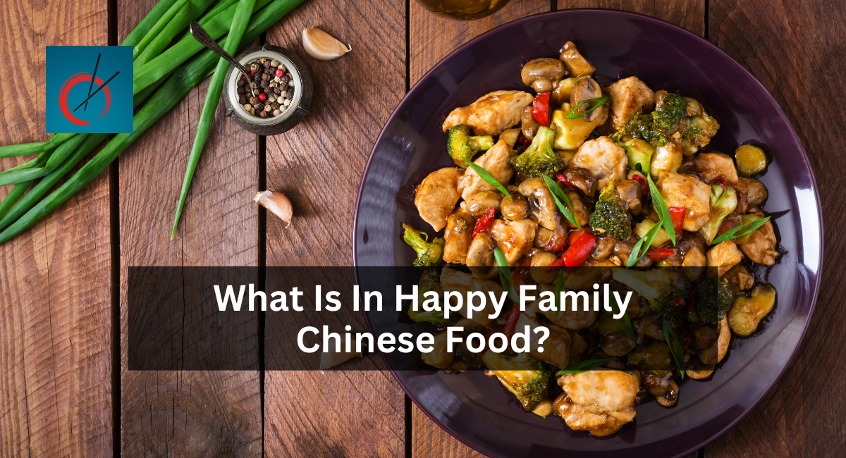 What Is In Happy Family Chinese Food?